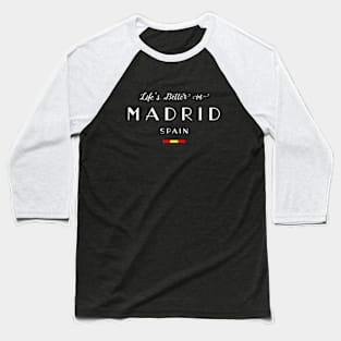 Life is Better in Madrid, Spain Flag Baseball T-Shirt